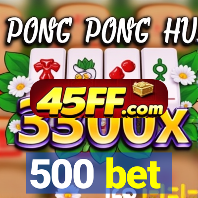 500 bet